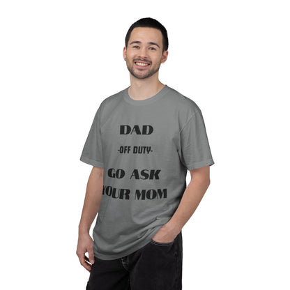 Dad Off Duty T-Shirt — "Go Ask Your Mom" Funny Father's Day Tee