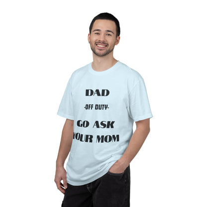 Dad Off Duty T-Shirt — "Go Ask Your Mom" Funny Father's Day Tee