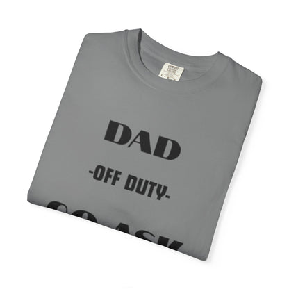 Dad Off Duty T-Shirt — "Go Ask Your Mom" Funny Father's Day Tee