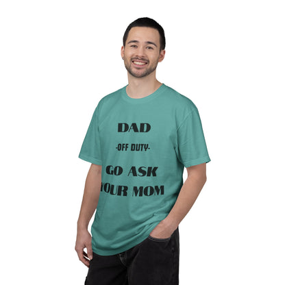Dad Off Duty T-Shirt — "Go Ask Your Mom" Funny Father's Day Tee