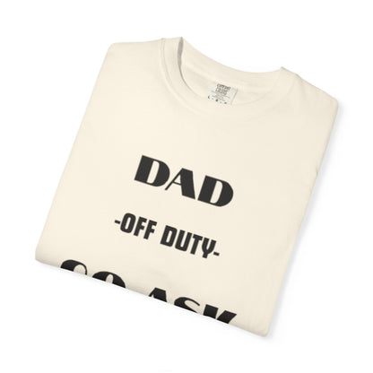 Dad Off Duty T-Shirt — "Go Ask Your Mom" Funny Father's Day Tee