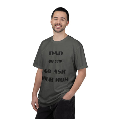 Dad Off Duty T-Shirt — "Go Ask Your Mom" Funny Father's Day Tee