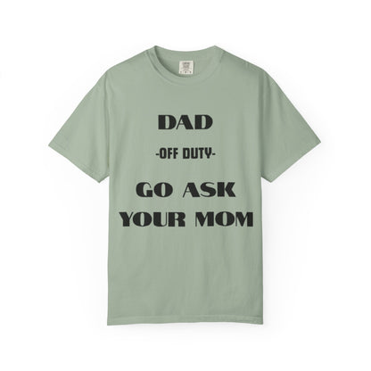 Dad Off Duty T-Shirt — "Go Ask Your Mom" Funny Father's Day Tee