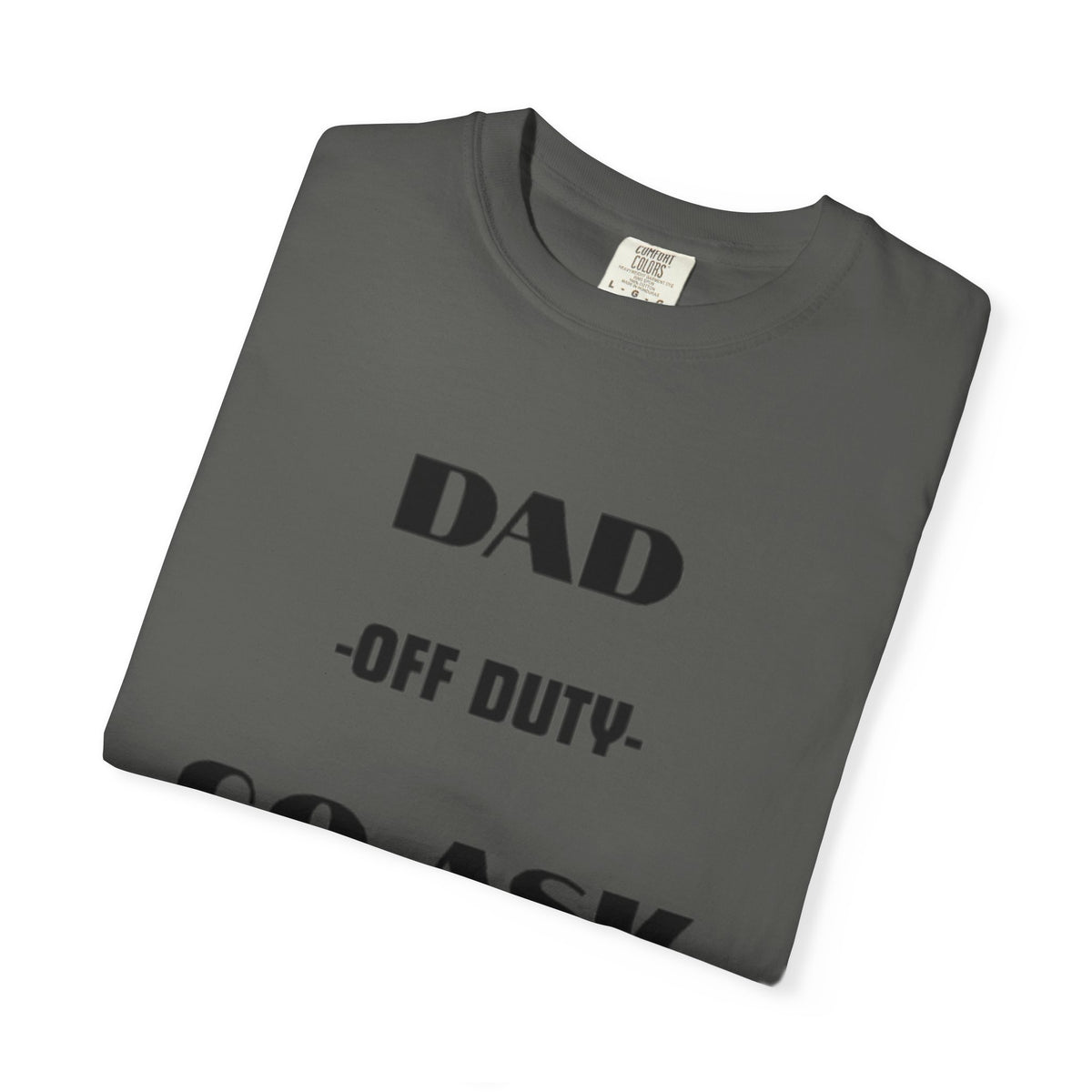 Dad Off Duty T-Shirt — "Go Ask Your Mom" Funny Father's Day Tee