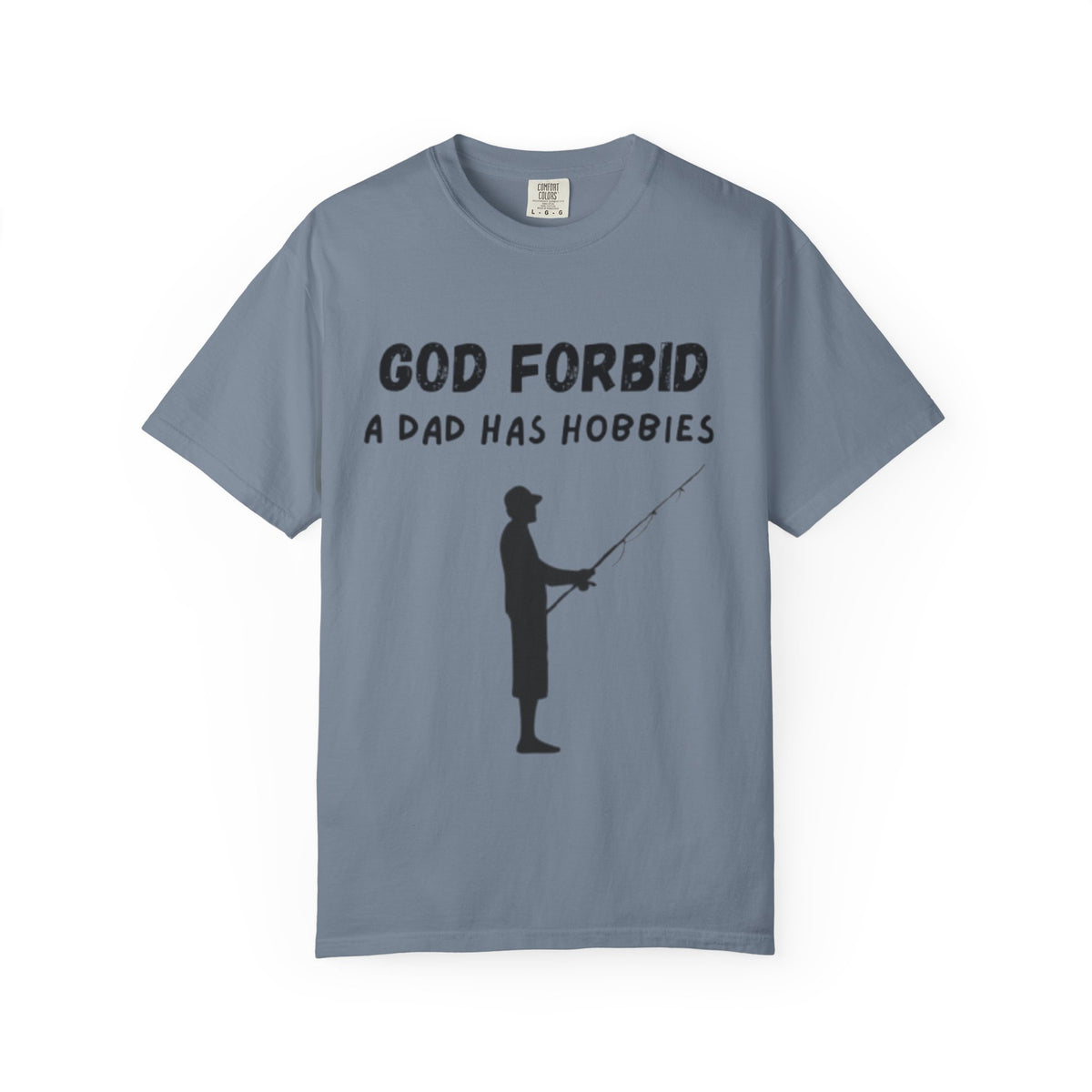 Fishing Dad T-Shirt — "God Forbid A Dad Has Hobbies" Funny Father’s Day Tee