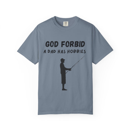 Fishing Dad T-Shirt — "God Forbid A Dad Has Hobbies" Funny Father’s Day Tee
