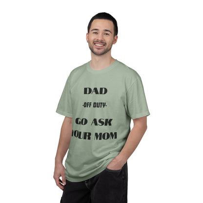 Dad Off Duty T-Shirt — "Go Ask Your Mom" Funny Father's Day Tee