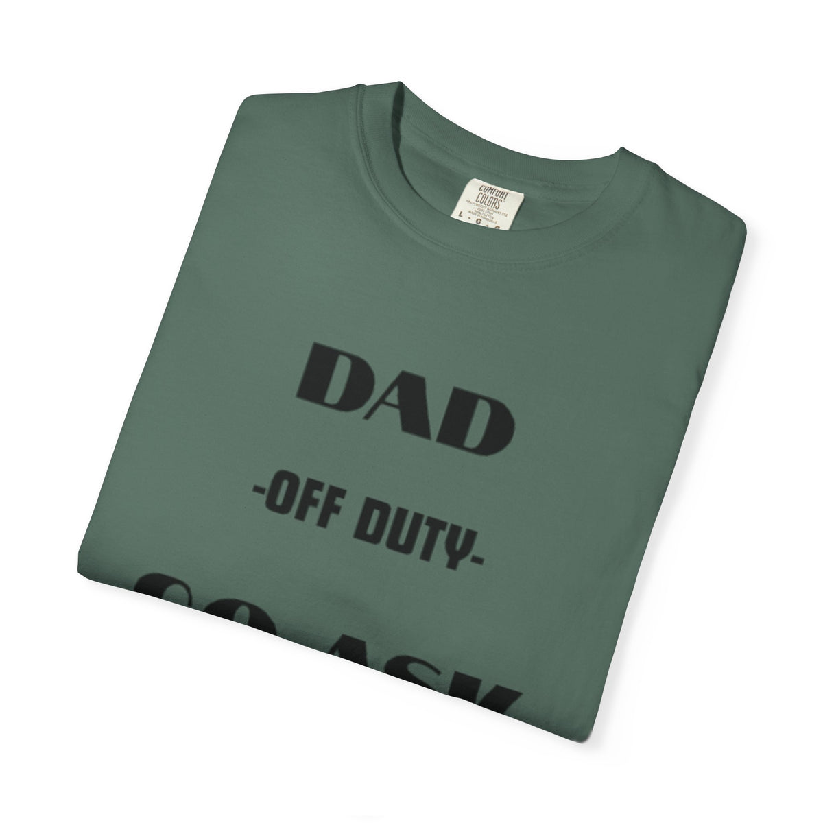 Dad Off Duty T-Shirt — "Go Ask Your Mom" Funny Father's Day Tee
