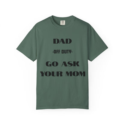 Dad Off Duty T-Shirt — "Go Ask Your Mom" Funny Father's Day Tee