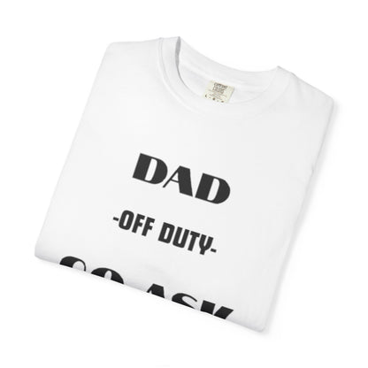 Dad Off Duty T-Shirt — "Go Ask Your Mom" Funny Father's Day Tee