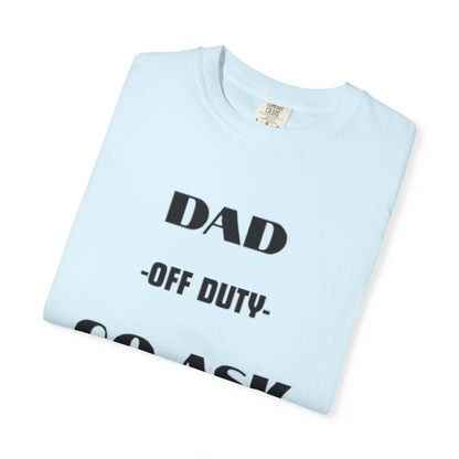 Dad Off Duty T-Shirt — "Go Ask Your Mom" Funny Father's Day Tee