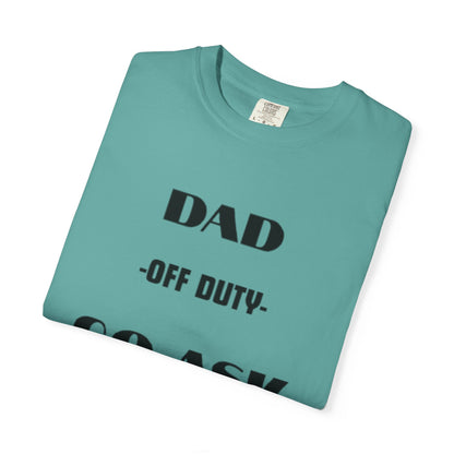 Dad Off Duty T-Shirt — "Go Ask Your Mom" Funny Father's Day Tee